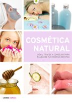 Cosmetica Natural Ideas Trucos Y Consejos Para Elaborar Tus Pro Pias