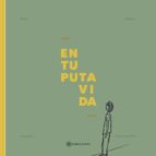EN TU PUTA VIDA