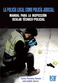 POLICIA LOCAL COMO POLICIA JUDICIAL MANUAL PARA LA INSPECCION OC CULAR