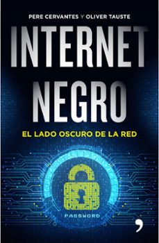 internet negro: el lado oscuro de la red-oliver tauste-pere cervantes-9788499985183