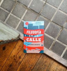 filosofía en la calle.#filoretos para la vida cotidiana-eduardo infante-9788434431201