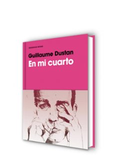 en mi cuarto-guillaume dustan-9788416709212