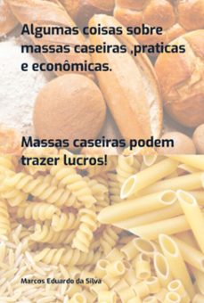 alguma coisa sobre massas caseira ,pratica e economica (ebook)-marcos eduardo da silva-3410007365403