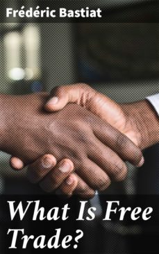 what is free trade? (ebook)-frederic bastiat-4057664614803