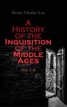 a history of the inquisition of the middle ages (vol. 1-3) (ebook)-henry charles lea-4064066057503