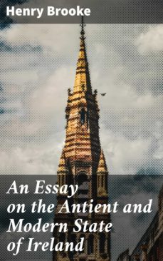 an essay on the antient and modern state of ireland (ebook)-henry brooke-4064066103903