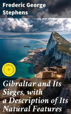 gibraltar and its sieges, with a description of its natural features (ebook)-frederic george stephens-4064066166403
