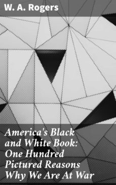 america's black and white book: one hundred pictured reasons why we are at war (ebook)-w. a. rogers-4064066217303