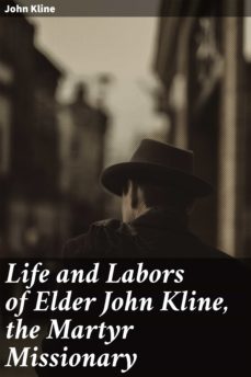 life and labors of elder john kline, the martyr missionary (ebook)-john kline-4064066242503