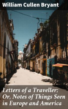 letters of a traveller; or, notes of things seen in europe and america (ebook)-william cullen bryant-4064066244903