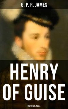 henry of guise (historical novel) (ebook)-g. p. r. james-4064066382803