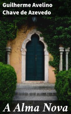 a alma nova (ebook)-guilherme avelino chave de azevedo-4064066406103