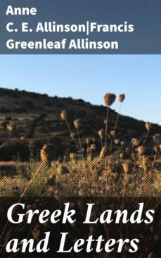 greek lands and letters (ebook)-anne c. e. allinson-francis greenleaf allinson-4064066428303