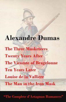 the three musketeers + twenty years after + the vicomte of bragelonne + ten years later (ebook)-alexandre dumas-4064066447403