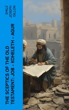 the sceptics of the old testament: job - koheleth - agur (ebook)-emile joseph dillon-4066339562103