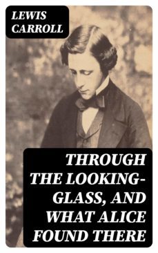through the looking-glass, and what alice found there (ebook)-lewis carroll-8596547087403