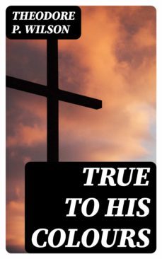 true to his colours (ebook)-theodore p. wilson-8596547320203