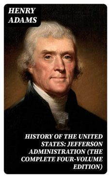 history of the united states: jefferson administration (the complete four-volume edition) (ebook)-henry adams-8596547387503
