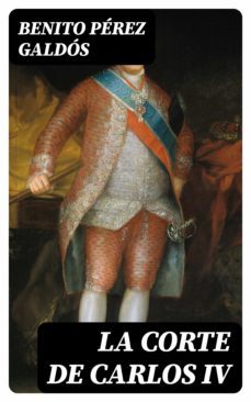 la corte de carlos iv (ebook)-theodore roosevelt-8596547395003