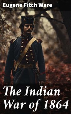 the indian war of 1864 (ebook)-eugene fitch ware-8596547671503