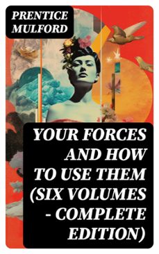 your forces and how to use them (six volumes - complete edition) (ebook)-prentice mulford-8596547743903