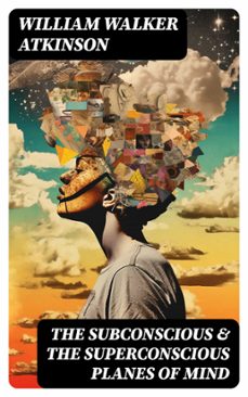 the subconscious &amp; the superconscious planes of mind (ebook)-william walker atkinson-8596547770503