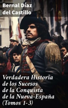 verdadera historia de los sucesos de la conquista de la nueva-españa (tomos 1-3) (ebook)-bernal díaz del castillo-8596547788003