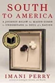 south to america: a journey below the mason-dixon to understand the soul of a nation (2022 national non fiction book awards)-imani perry-9780062977403