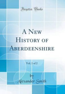 a new history of aberdeenshire, vol. 1 of 2 (classic reprint)-9780266544203