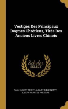 vestiges des principaux dogmes chrtiens, tirs des anciens livres chinois-9780270843903