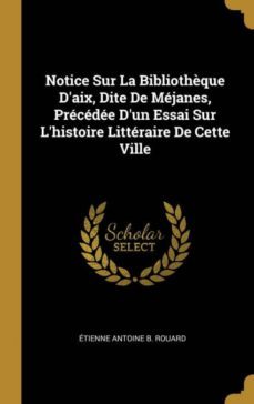 notice sur la bibliothque daix, dite de mjanes, prcde dun essai sur lhistoire littraire de cette ville-9780274344703