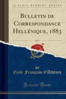 bulletin de correspondance hellenique, 1883, vol. 7 (classic reprint)-9780282954703