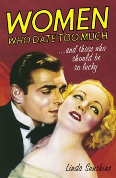 women who date too much . . . and those who should be so lucky (ebook)-linda sunshine-9780307338303