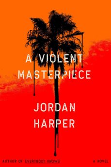 a violent masterpiece (ebook)-jordan harper-9780316458603
