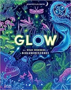 glow : the wild wonders of bioluminescence-9780500653203
