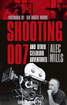 shooting 007 (ebook)-alec mills-9780750957403