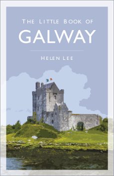 the little book of galway (ebook)-helen lee-9780750989503
