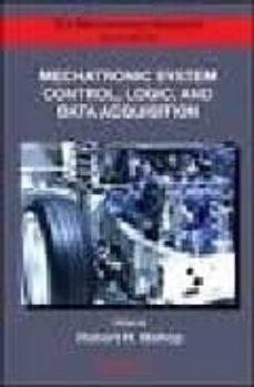 mechatronic system control, logic, and data acquisition (mechatro nics handbook)-robert h. bishop-9780849392603