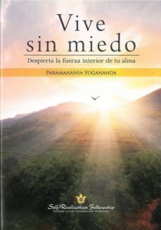 VIVE SIN MIEDO DESPIERTA LA FUERZA INTERIOR DE TU ALMA PARAMAHANSA YOGANANDA SELF REALIZATION FELLOWSHIP Casa del Libro Colombia