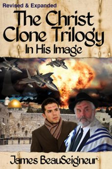 the christ clone trilogy - book one: in his image (revised &amp; expanded) (ebook)-james beauseigneur-9780965694803