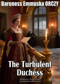 the turbulent duchess (ebook)-baroness emmuska orczy-9781215208603