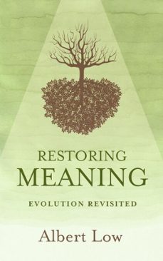 restoring meaning: evolution revisited (ebook)-albert low-9781311471703