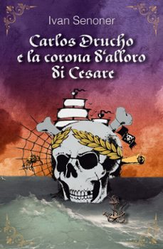 carlos drucho e la corona d'alloro di cesare (ebook)-ivan senoner-9781326485603