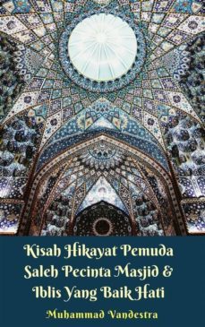 kisah hikayat pemuda saleh pecinta masjid &amp; iblis yang baik hati (ebook)-9781370874903