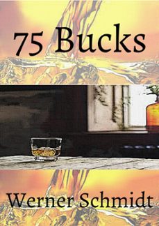 75 bucks (ebook)-werner schmidt-9781386156703