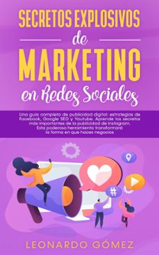 secretos explosivos de marketing en redes sociales; una guia completa de publicidad digital: estrategias de facebook, instagram, google seo y youtube. (ebook)-leonardo gomez-9781393802303