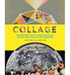 collage: contemporary artists hunt and gather, cut and paste, mash up and transform-danielle drysa-9781452124803