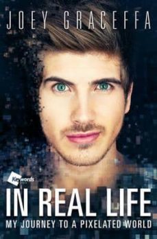 in real life: my journey to a pixelated world-joey graceffa-9781476794303