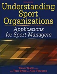 understanding sport organizations: applications for sport managers-trevor (ed) slack-9781492500803