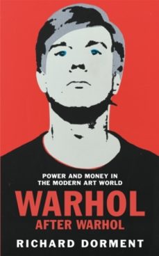 warhol after warhol: power and money in the modern art world-richard dorment-9781529081503